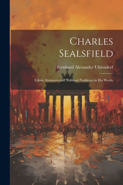 Charles Sealsfield: Ethnic Elements And National Problems In His Works