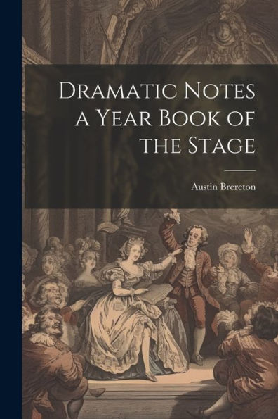 Dramatic Notes A Year Book Of The Stage