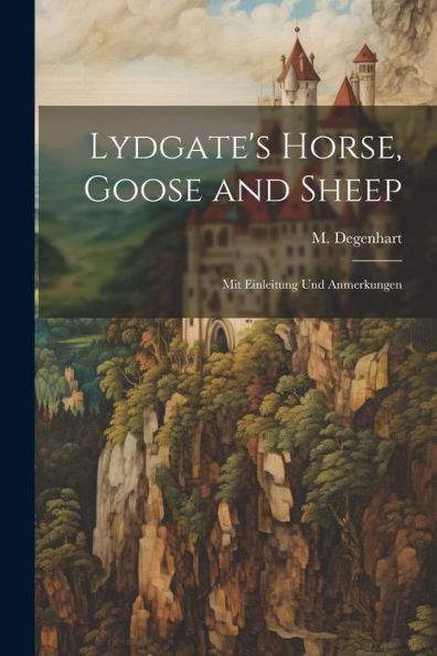 Lydgate's Horse, Goose And Sheep: Mit Einleitung Und Anmerkungen