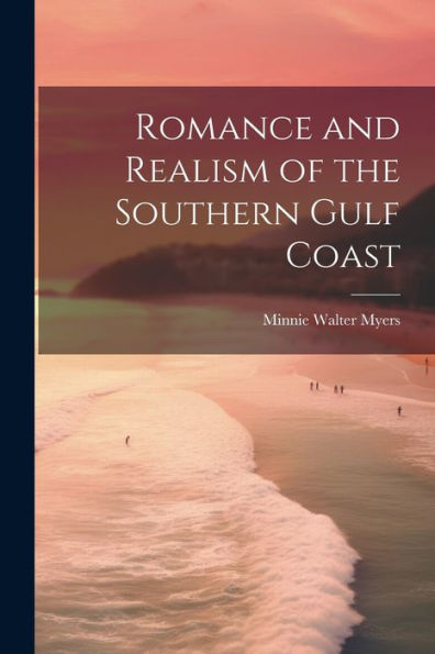 Romance And Realism Of The Southern Gulf Coast