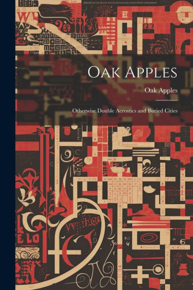 Oak Apples; Otherwise Double Acrostics And Buried Cities
