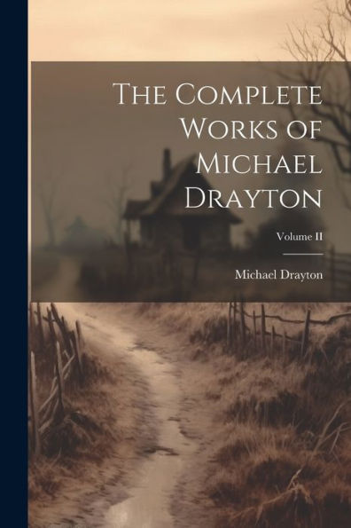The Complete Works Of Michael Drayton; Volume Ii