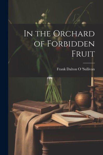 In The Orchard Of Forbidden Fruit