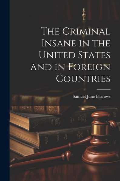 The Criminal Insane In The United States And In Foreign Countries