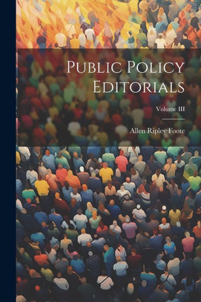 Public Policy Editorials; Volume Iii