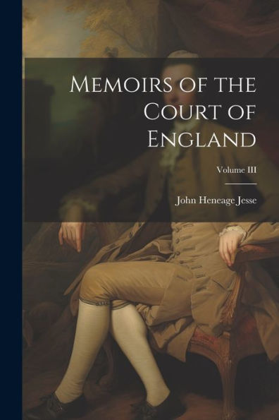 Memoirs Of The Court Of England; Volume Iii