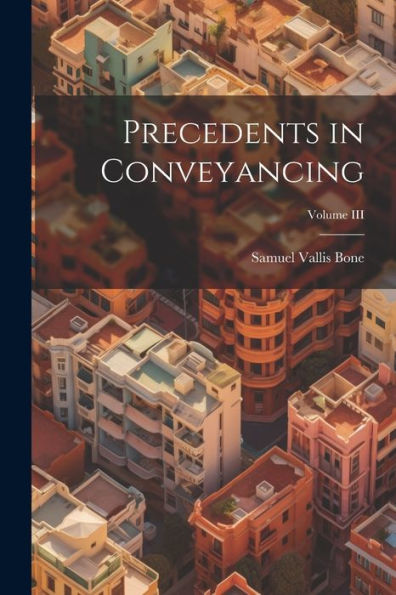 Precedents In Conveyancing; Volume Iii