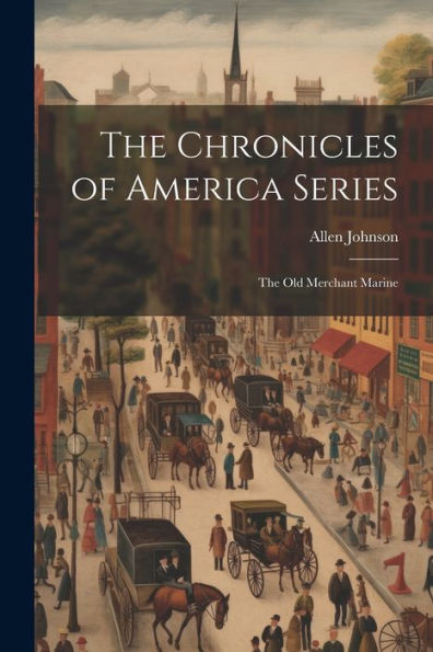 The Chronicles Of America Series: The Old Merchant Marine