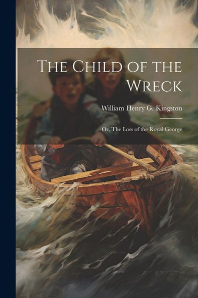 The Child Of The Wreck; Or, The Loss Of The Royal George
