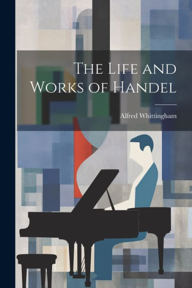 The Life And Works Of Handel