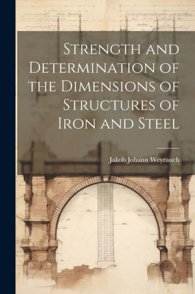 Strength And Determination Of The Dimensions Of Structures Of Iron And Steel