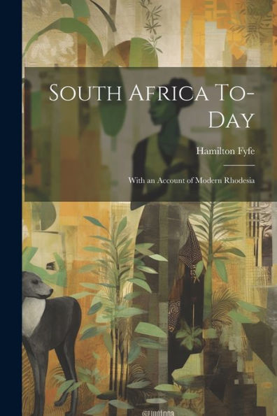 South Africa To-Day: With An Account Of Modern Rhodesia