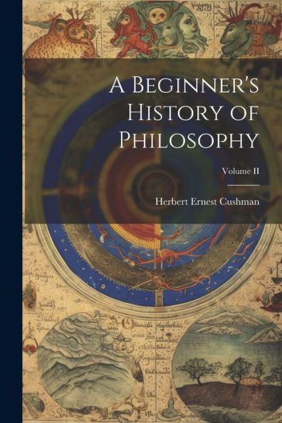 A Beginner's History Of Philosophy; Volume Ii - 9781022090255