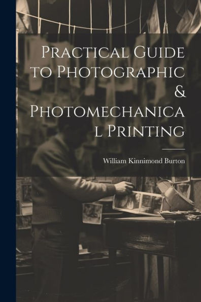 Practical Guide To Photographic & Photomechanical Printing