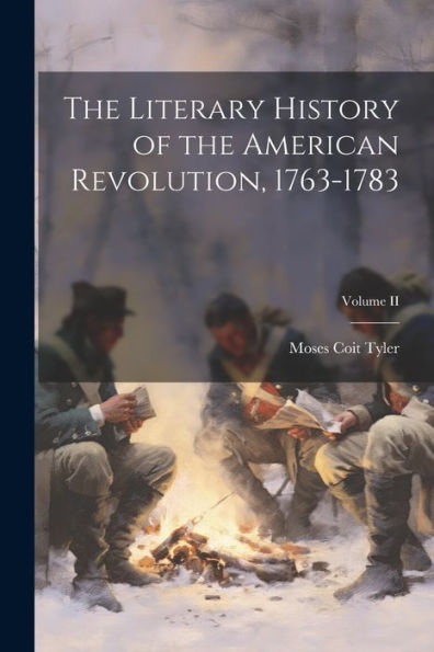 The Literary History Of The American Revolution, 1763-1783; Volume Ii
