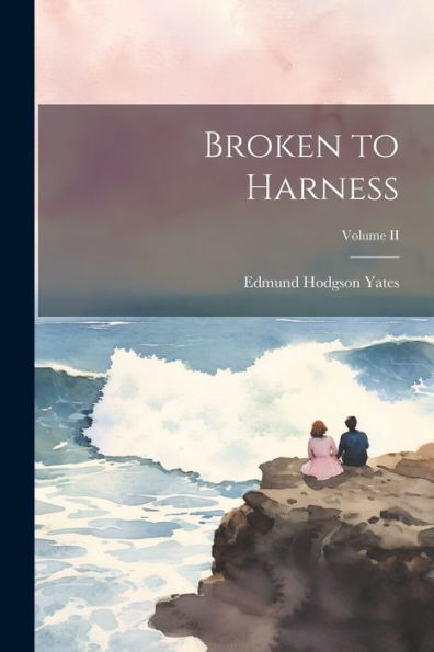 Broken To Harness; Volume Ii