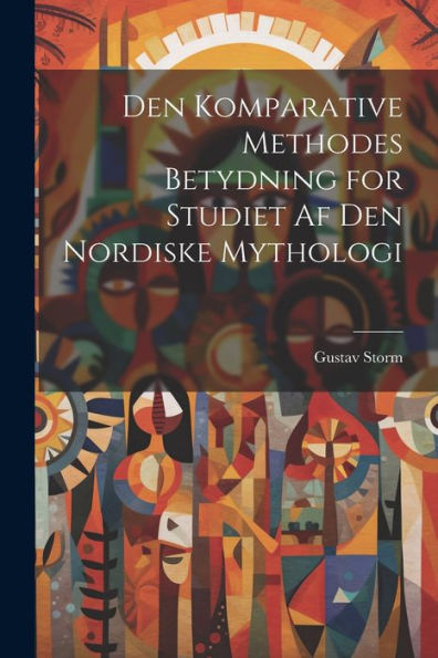 Den Komparative Methodes Betydning For Studiet Af Den Nordiske Mythologi