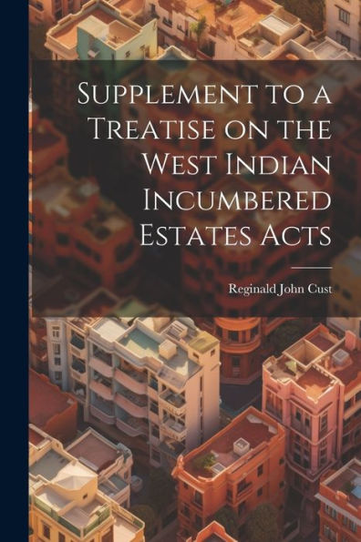 Supplement To A Treatise On The West Indian Incumbered Estates Acts