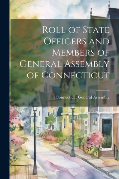 Roll Of State Officers And Members Of General Assembly Of Connecticut