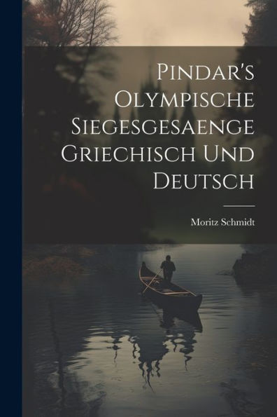 Pindar's Olympische Siegesgesaenge Griechisch Und Deutsch