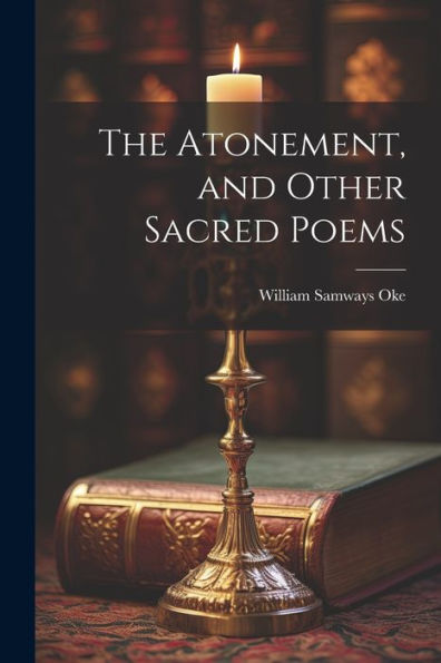 The Atonement, And Other Sacred Poems