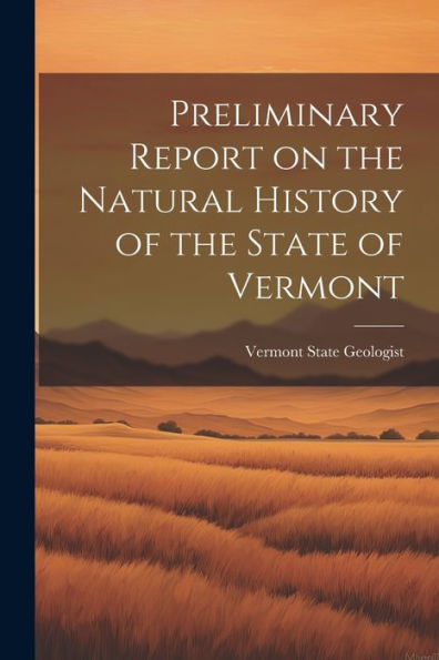 Preliminary Report On The Natural History Of The State Of Vermont