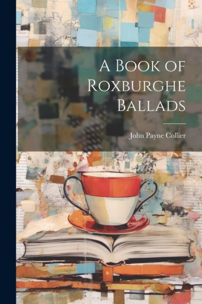 A Book Of Roxburghe Ballads