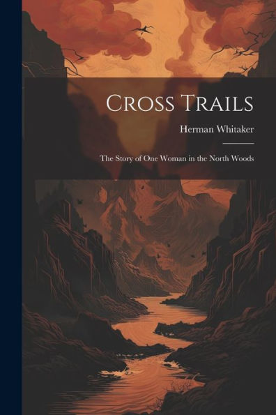 Cross Trails: The Story Of One Woman In The North Woods