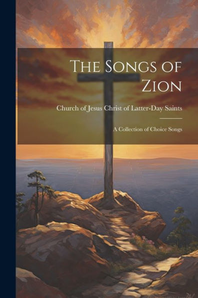 The Songs Of Zion: A Collection Of Choice Songs