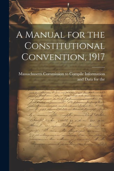 A Manual For The Constitutional Convention, 1917