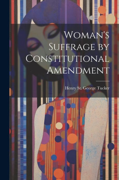 Woman's Suffrage By Constitutional Amendment