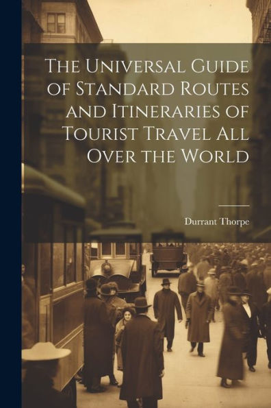 The Universal Guide Of Standard Routes And Itineraries Of Tourist Travel All Over The World