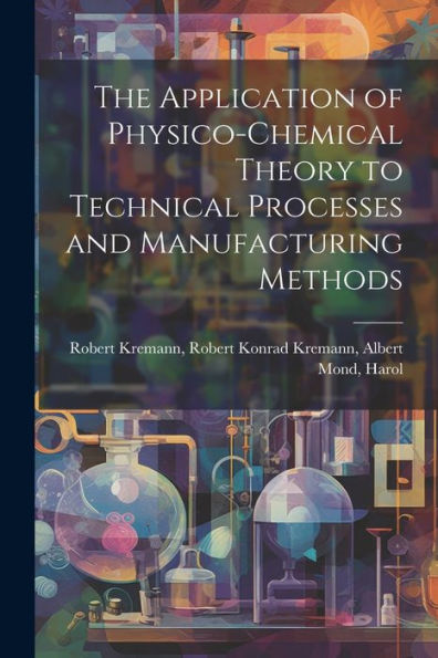 The Application Of Physico-Chemical Theory To Technical Processes And Manufacturing Methods