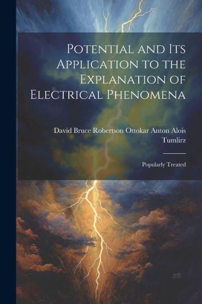 Potential And Its Application To The Explanation Of Electrical Phenomena: Popularly Treated