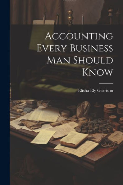 Accounting Every Business Man Should Know