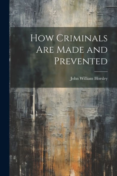 How Criminals Are Made And Prevented