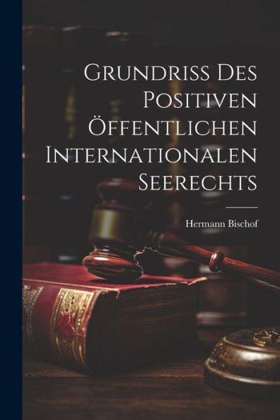 Grundriss Des Positiven Öffentlichen Internationalen Seerechts