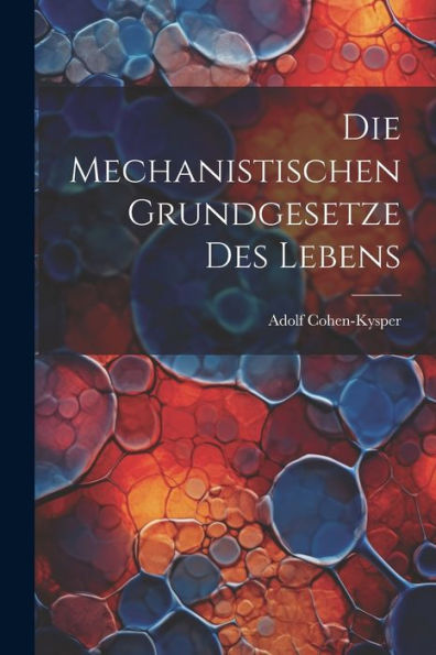 Die Mechanistischen Grundgesetze Des Lebens