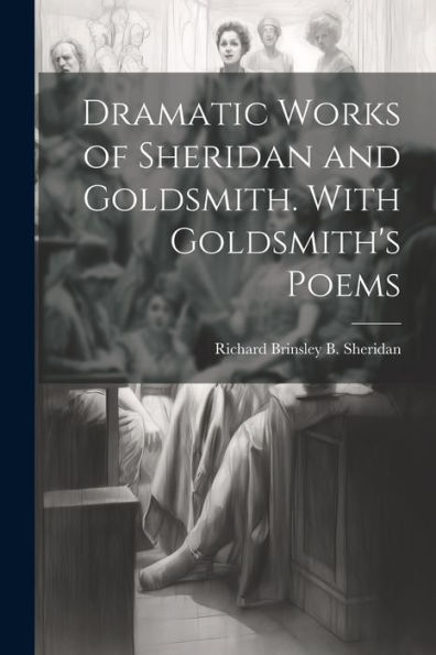 Dramatic Works Of Sheridan And Goldsmith. With Goldsmith's Poems