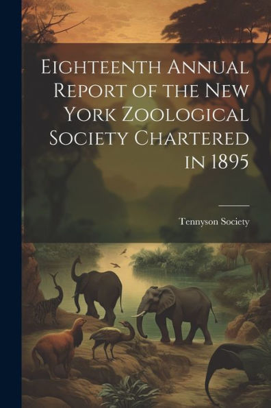 Eighteenth Annual Report Of The New York Zoological Society Chartered In 1895