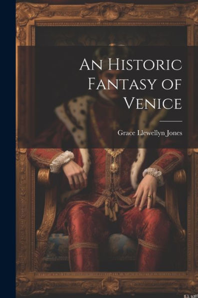 An Historic Fantasy Of Venice