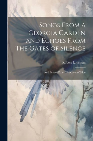 Songs From A Georgia Garden And Echoes From The Gates Of Silence: And Echoes From The Gates Of Silen