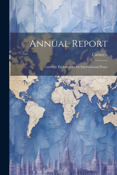Annual Report: Carnegie Endowment For International Peace