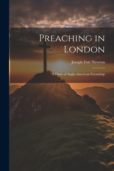 Preaching In London: A Diary Of Anglo-American Friendship