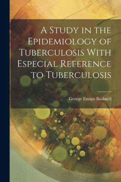 A Study In The Epidemiology Of Tuberculosis With Especial Reference To Tuberculosis