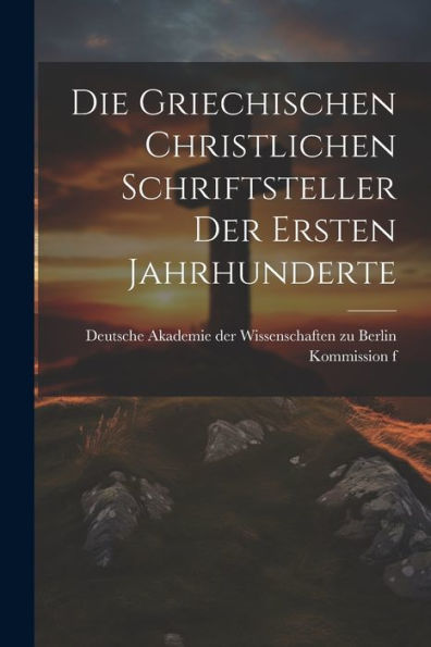Die Griechischen Christlichen Schriftsteller Der Ersten Jahrhunderte