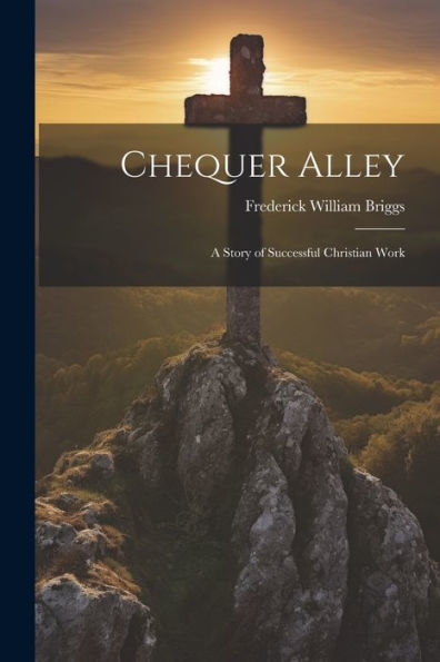 Chequer Alley: A Story Of Successful Christian Work