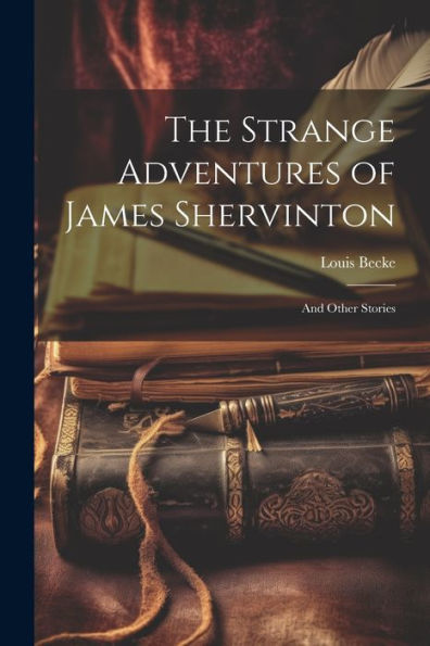 The Strange Adventures Of James Shervinton: And Other Stories