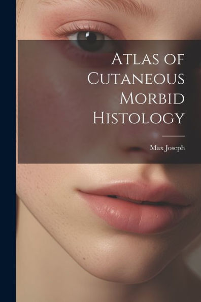 Atlas Of Cutaneous Morbid Histology