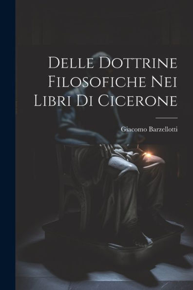 Delle Dottrine Filosofiche Nei Libri Di Cicerone